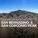Overnight backpack trip up both San Bernardino Peak and San Gorgonio Peak.