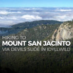 Hiking to Mount San Jacinto via Devils Slide Trail in Idyllwild